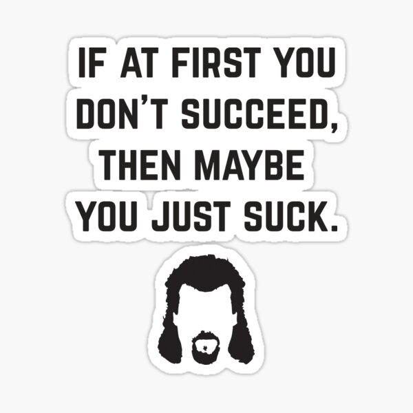 Vista previa del artículo con la obra «Si al principio no tienes éxito, entonces tal vez simplemente apestas - Kenny Powers», diseñado y vendido por Primotees.
