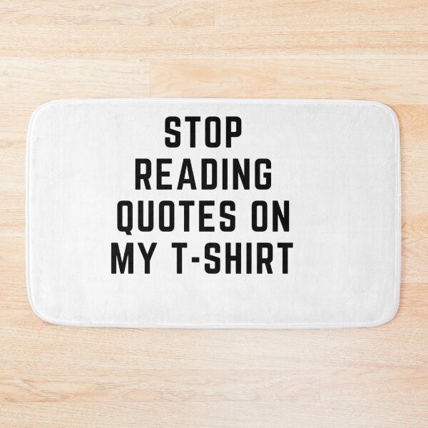 Item preview, Get your act together "STOP READING QUOTES ON MY TSHIRT" sarcastic quote t shirt [P-Q 46][611] designed and sold by HIPNOTIZAR  CRAFTS.