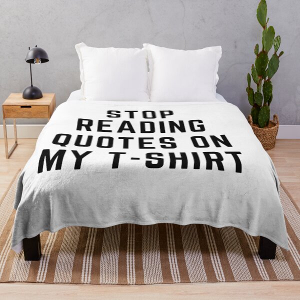 Item preview, Get your act together "STOP READING QUOTES ON MY TSHIRT" sarcastic quote t shirt [P-Q 46][611] designed and sold by HIPNOTIZAR  CRAFTS.