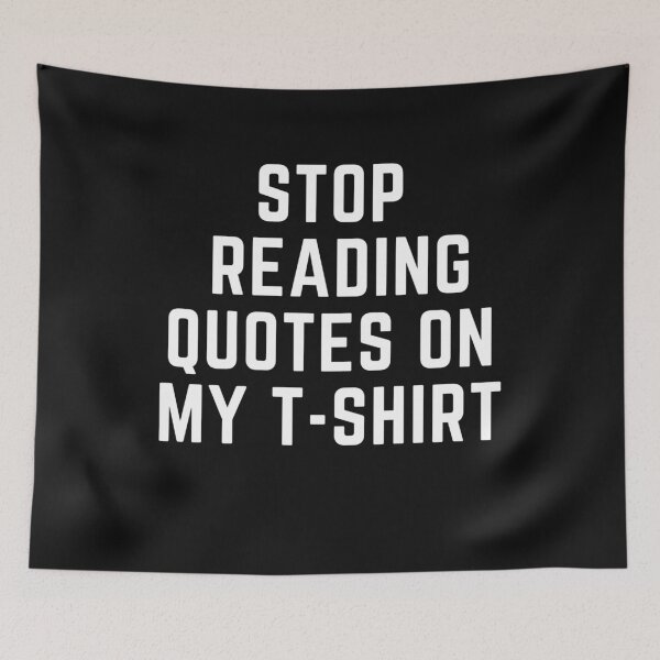 Item preview, Get your act together "STOP READING QUOTES ON MY T SHIRT" sarcastic quote t shirt [P-Q 46B][612] designed and sold by HIPNOTIZAR  CRAFTS.