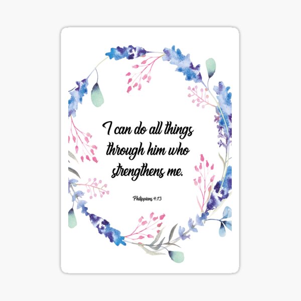 I can do all things through him who strengthens me, happiness positivity, Philippians 4:13, scripture, Christian gift Sticker