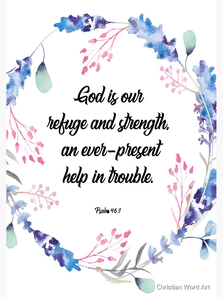 God is our refuge and strength, an ever-present help in trouble. happiness positivity, Psalm 46:1, scripture, Christian gift by BWDESIGN