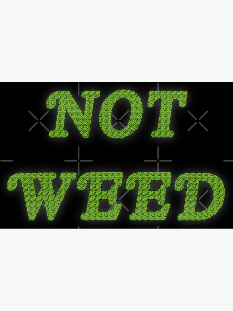 Not Weed Greeting Card for Sale by amandabrynn