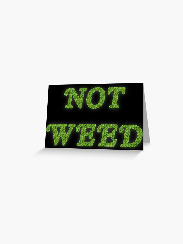 Not Weed Greeting Card for Sale by amandabrynn