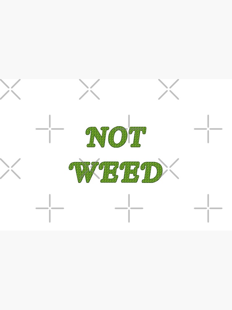 Not Weed by amandabrynn
