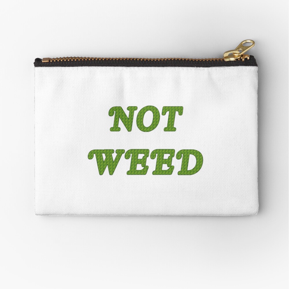 Not Weed Zipper Pouch