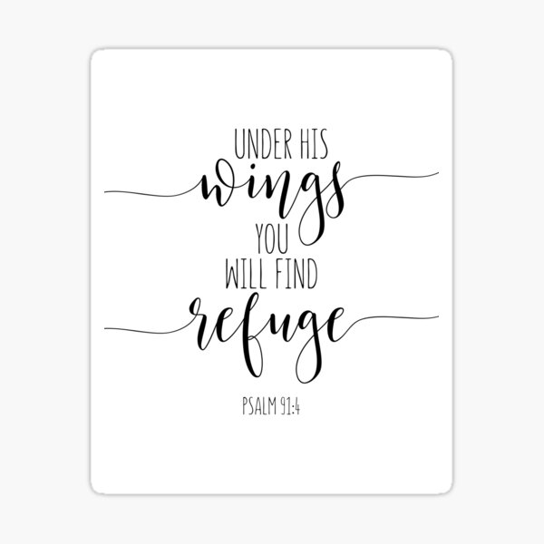 Under His Wings You Will Find Refuge, Psalm 91:4, Bible Verse