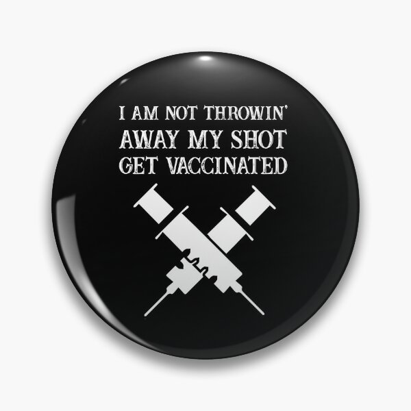 Item preview, I Am Not Throwing Away My Shot Get Vaccinated Immunizations  designed and sold by AliAze.
