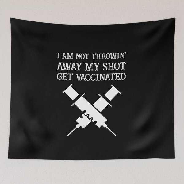 Item preview, I Am Not Throwing Away My Shot Get Vaccinated Immunizations  designed and sold by AliAze.