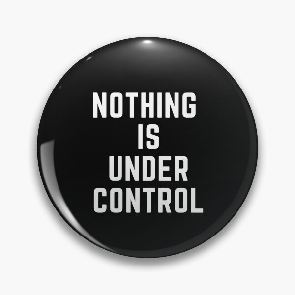 Item preview, Get your act together " NOTHING IS UNDER CONTROL" sarcastic quote t shirt [P-Q 50B][620] designed and sold by HIPNOTIZAR  CRAFTS.