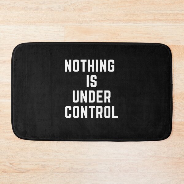 Item preview, Get your act together " NOTHING IS UNDER CONTROL" sarcastic quote t shirt [P-Q 50B][620] designed and sold by HIPNOTIZAR  CRAFTS.