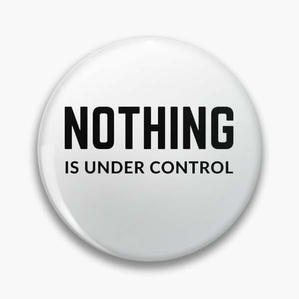 Item preview, Get your act together "NOTHING IS UNDER CONTROL" sarcastic quote t shirt [P-Q 55][629] designed and sold by HIPNOTIZAR  CRAFTS.