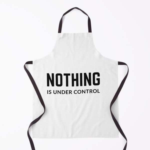 Item preview, Get your act together "NOTHING IS UNDER CONTROL" sarcastic quote t shirt [P-Q 55][629] designed and sold by HIPNOTIZAR  CRAFTS.