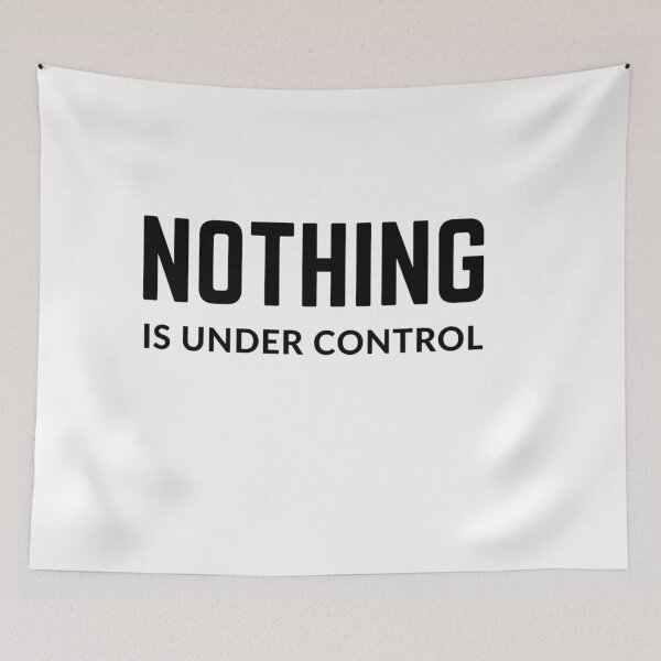 Item preview, Get your act together "NOTHING IS UNDER CONTROL" sarcastic quote t shirt [P-Q 55][629] designed and sold by HIPNOTIZAR  CRAFTS.