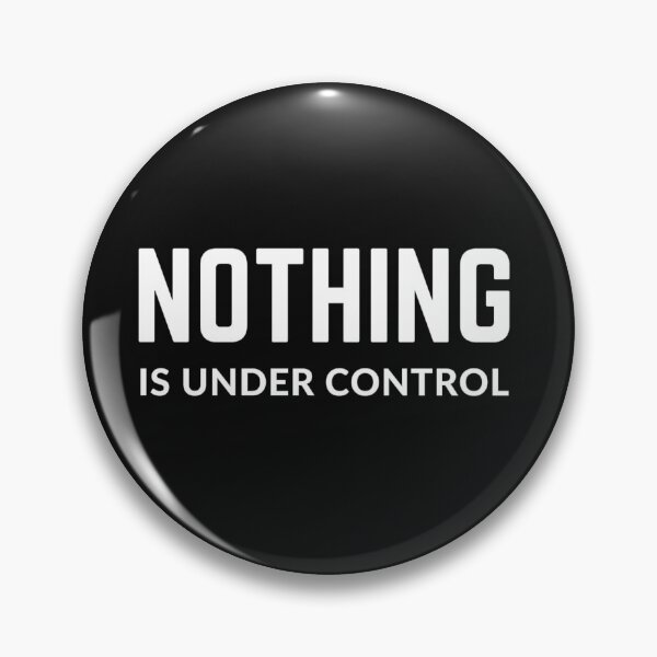 Item preview, Get your act together "NOTINHG IS UNDER CONTROL" sarcastic quote t shirt [P-Q 55B][630] designed and sold by HIPNOTIZAR  CRAFTS.