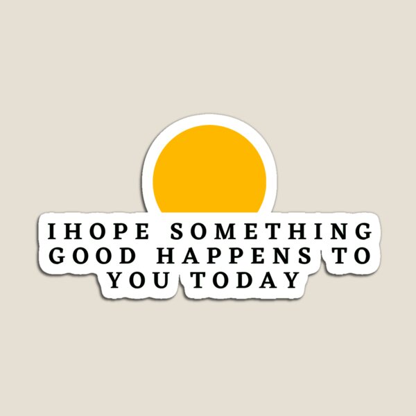 Item preview, i hope something good happens to you today designed and sold by hopeart-.