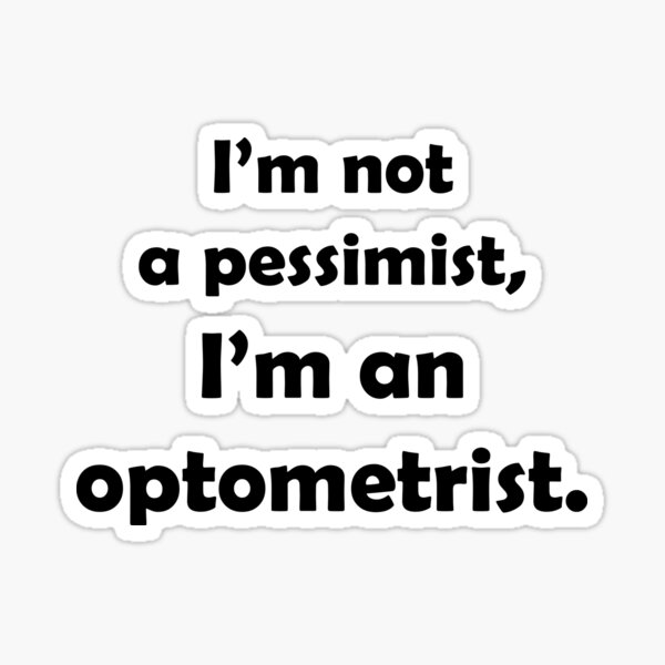 Je ne suis pas pessimiste, je suis optométriste // Drôle Sticker