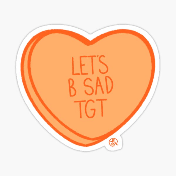 "LET'S B SAD TGT Candy Heart " Sticker for Sale by OooglesOggles