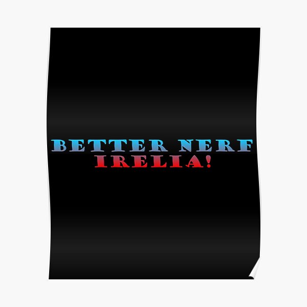 Better Nerf Irelia Gaming Game Gamer Saying Poster