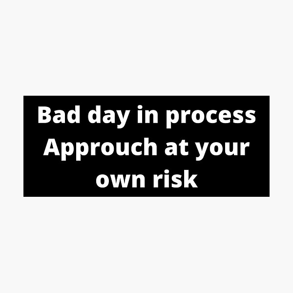 bad-day-in-process-approuch-at-your-own-risk-photographic-print-for