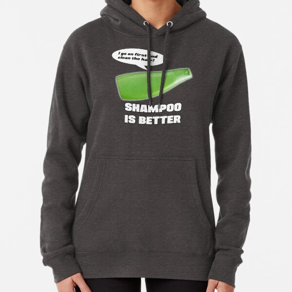 Shampoo is Better! Pullover Hoodie