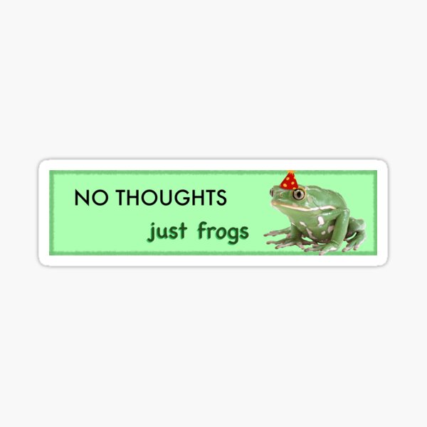 No Thoughts Just Frogs bumper sticker Sticker