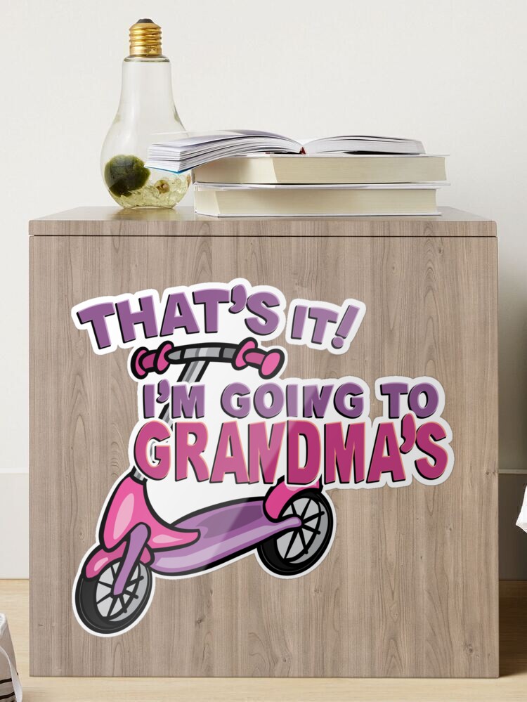 Thats It Im Going to Grandmas Sticker for Sale by tryinart
