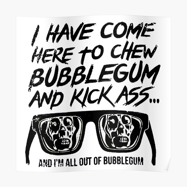 Here To Chew Bubblegum And Kick Ass Poster By KingsManKind Redbubble   Poster,504x498,f8f8f8 Pad,600x600,f8f8f8 