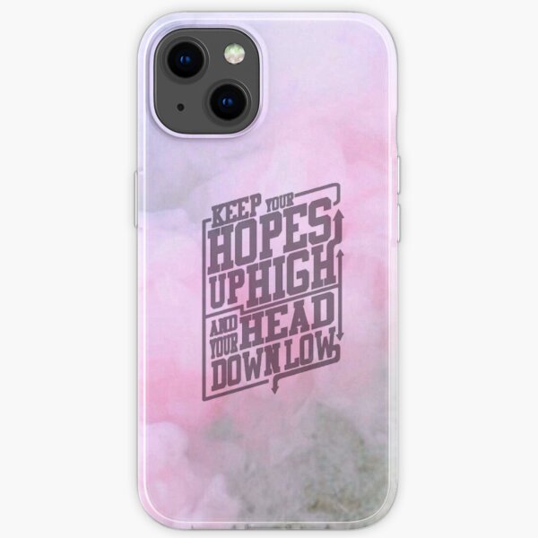 keep your hopes up high and your head down low iPhone Soft Case