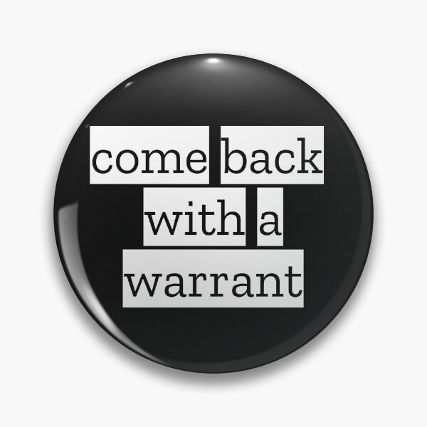 Item preview, Come Back With A Warrant designed and sold by MonatheExplorer.