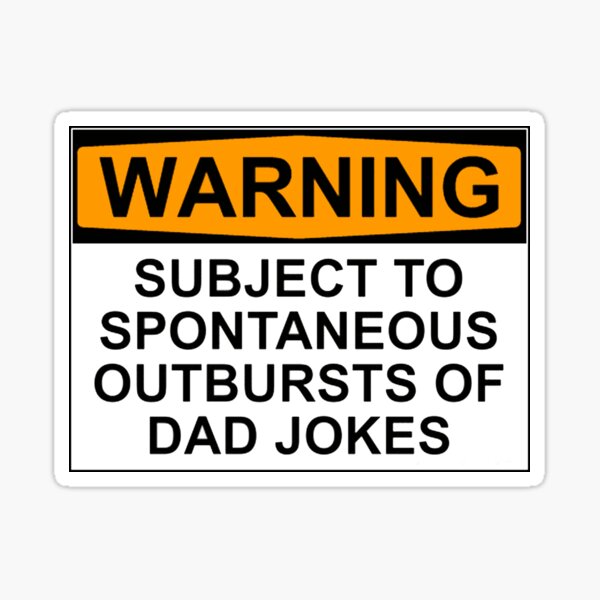 WARNING: SUBJECT TO SPONTANEOUS OUTBURSTS OF DAD JOKES Sticker