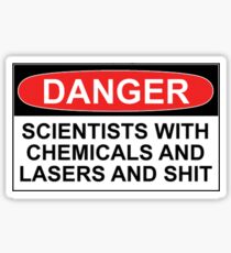Danger: Scientists With Chemicals and Lasers and Shit Sticker