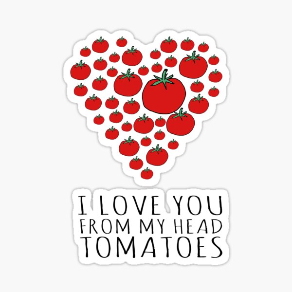 I LOVE YOU FROM MY HEAD TOMATOES Sticker