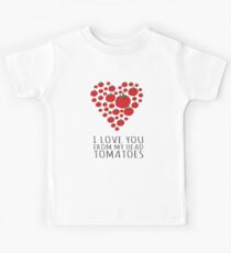 I LOVE YOU FROM MY HEAD TOMATOES Kids Tee