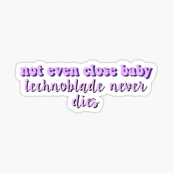 Technoblade Quote: Technoblade Never Dies Sticker for Sale by Swagneato