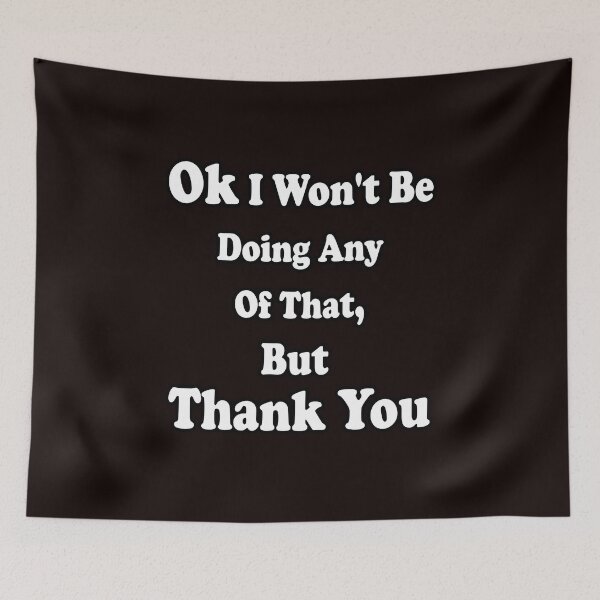 Item preview, Ok I Won't Be Doing Any Of That, But Thank You designed and sold by Bouchfashions.