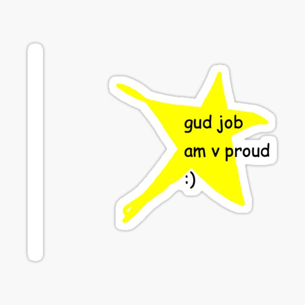 gud job am v proud :) Sticker