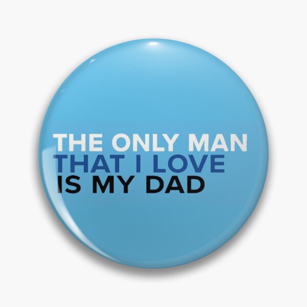 Item preview, the only man that i love is my dad designed and sold by Elora H.