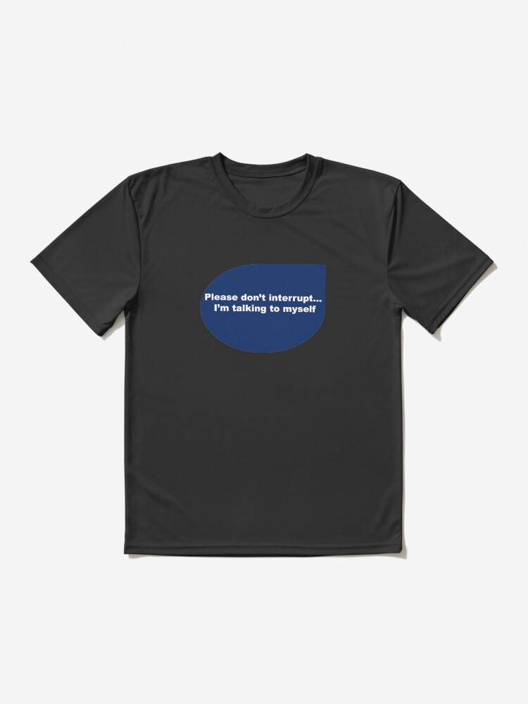 Alternate view of Funny quote-Please don't interrupt I'm talking to myself Active T-Shirt