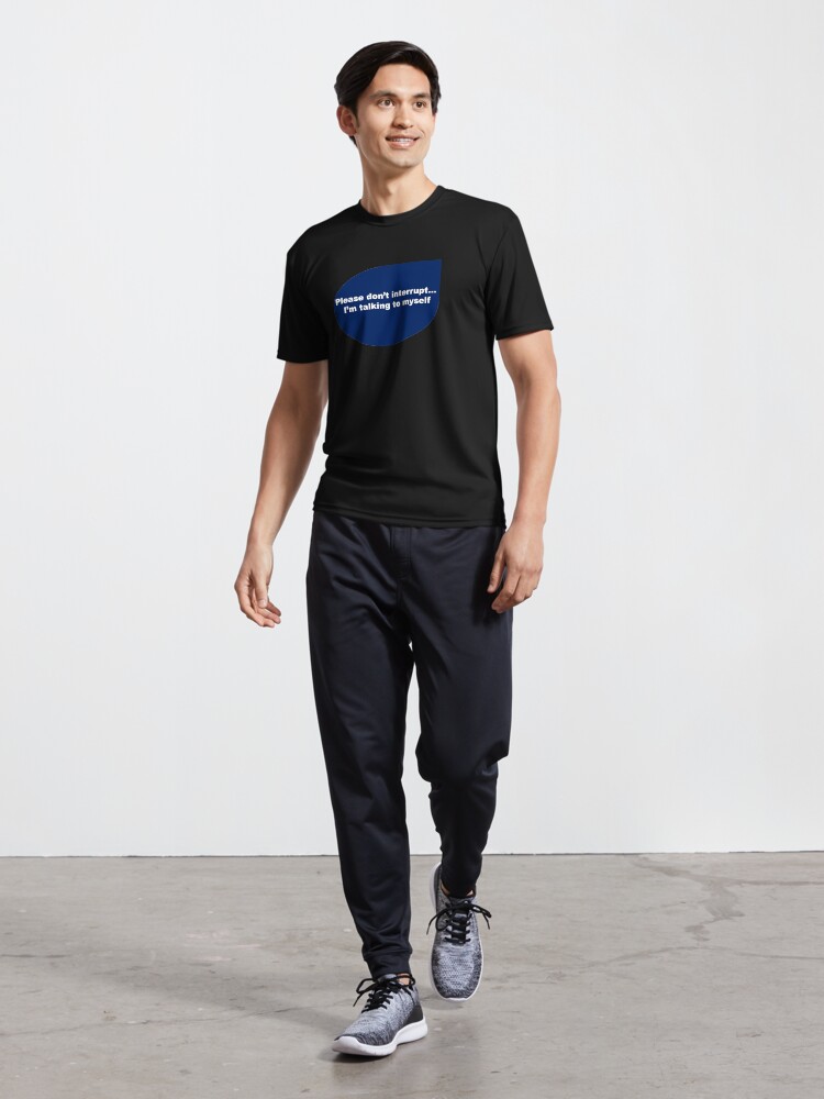 Alternate view of Funny quote-Please don't interrupt I'm talking to myself Active T-Shirt