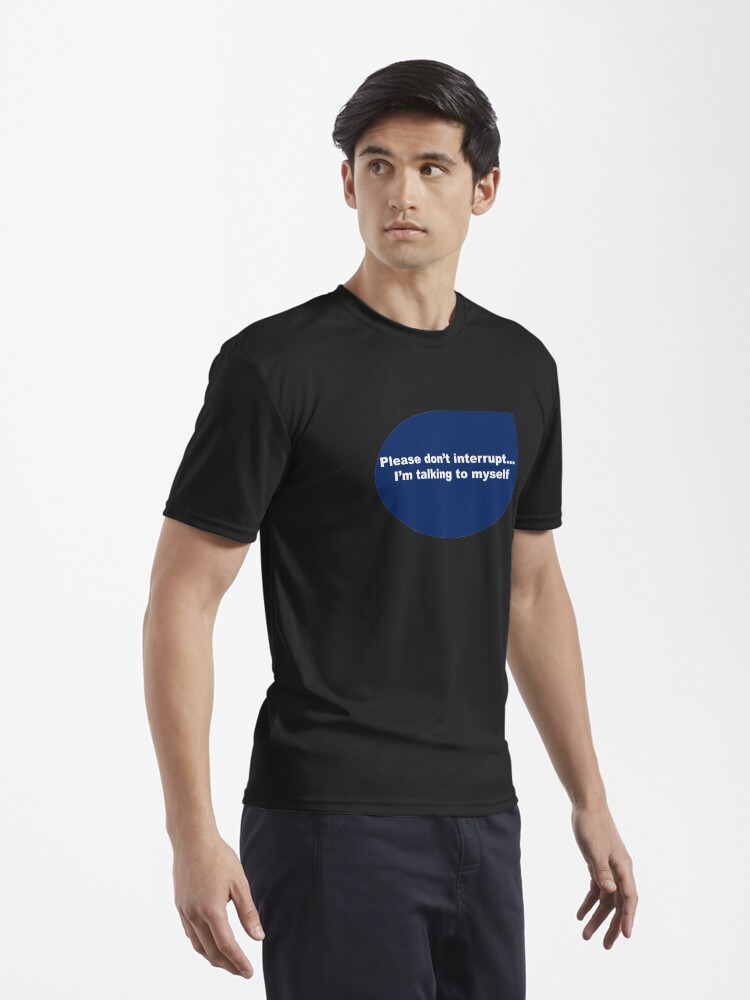 Alternate view of Funny quote-Please don't interrupt I'm talking to myself Active T-Shirt