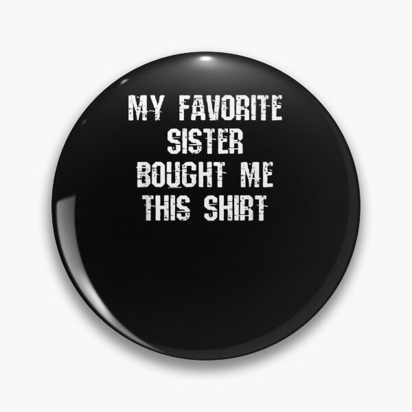 Item preview, My Favorite Sister Bought Me This designed and sold by ninapfvu.