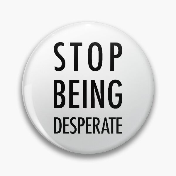 Item preview, Stop Being Desperate designed and sold by walepave.
