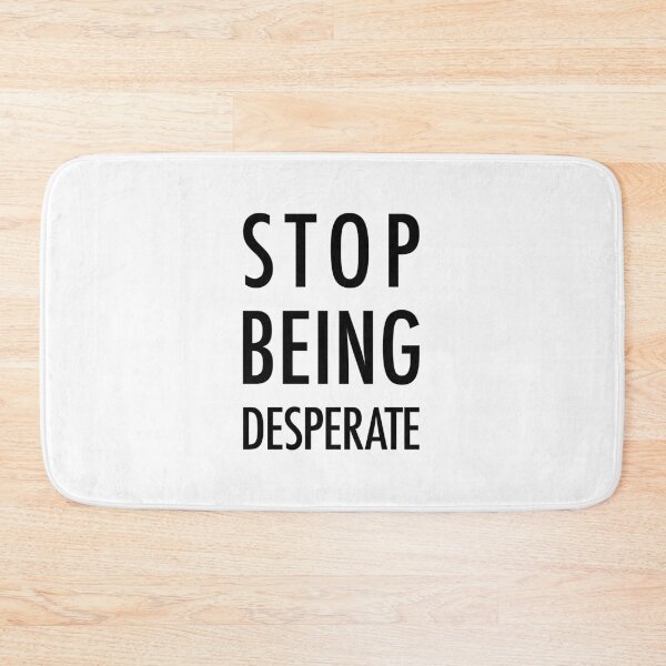 Item preview, Stop Being Desperate designed and sold by walepave.