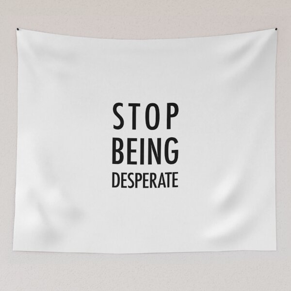 Item preview, Stop Being Desperate designed and sold by walepave.
