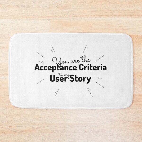 Item preview, "You are the acceptance criteria to my user story" designed and sold by Salma Satya & Co.