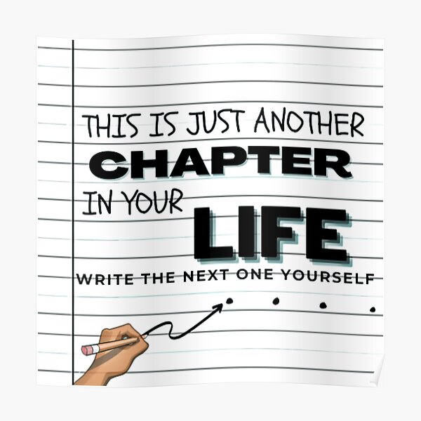 This is just another chapter in your life, write the next one yourself Poster