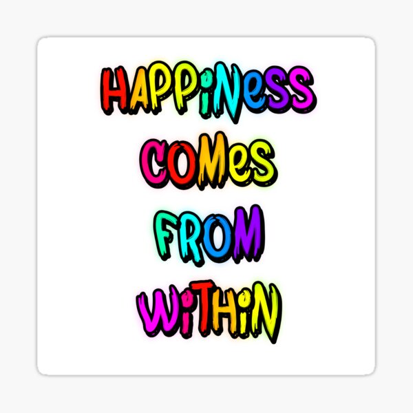 ‘Happiness Comes From Within’ by TheArtOfMP Sticker