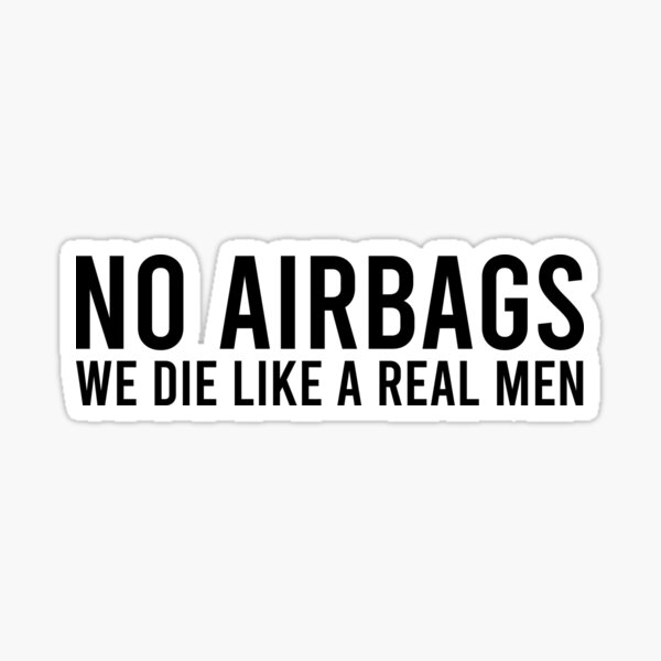 Aperçu de l'œuvre Pas d'airbags, on meurt comme des vrais hommes créée et vendue par gpsapparel.