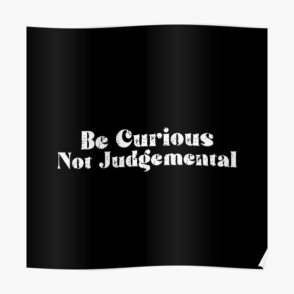 Be Curious Not Judgemental Poster